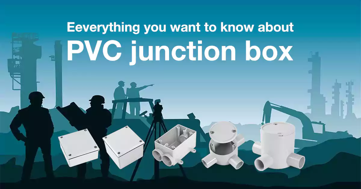 Everything You Want to Know About Pvc Junction Box