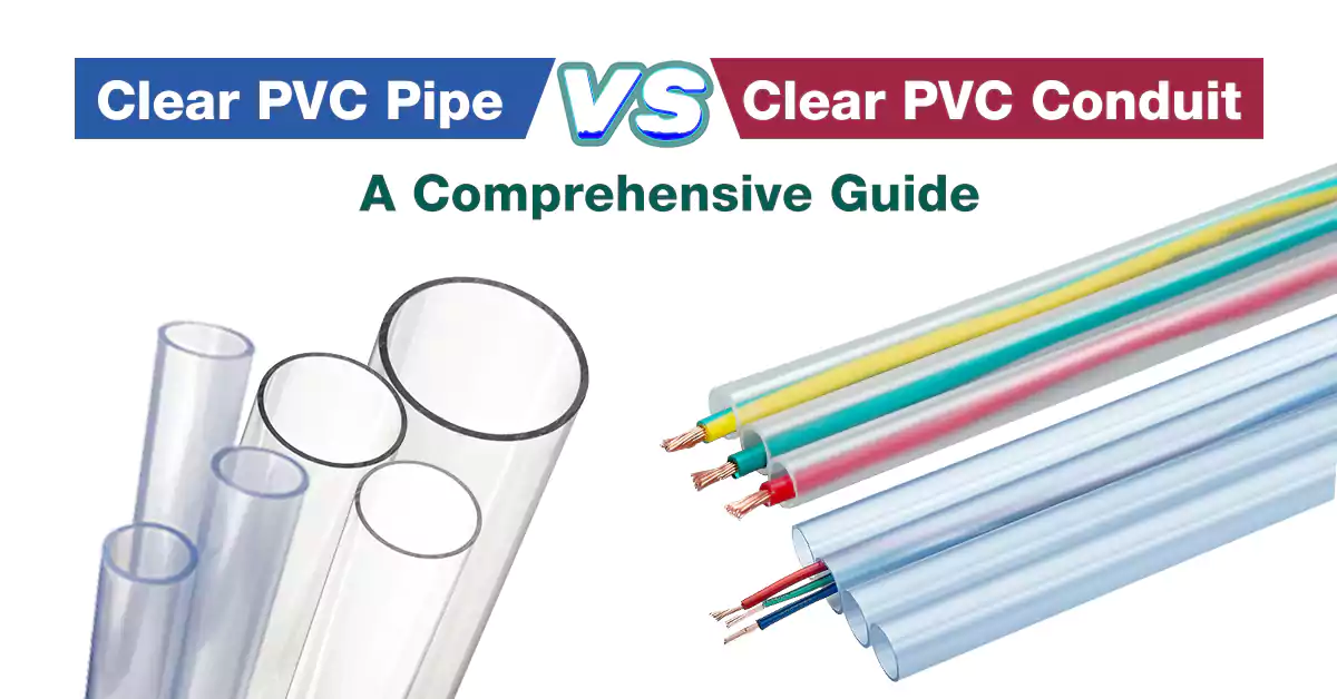 Clear Pvc Pipe Vs. Clear Pvc Conduit: a Comprehensive Guide