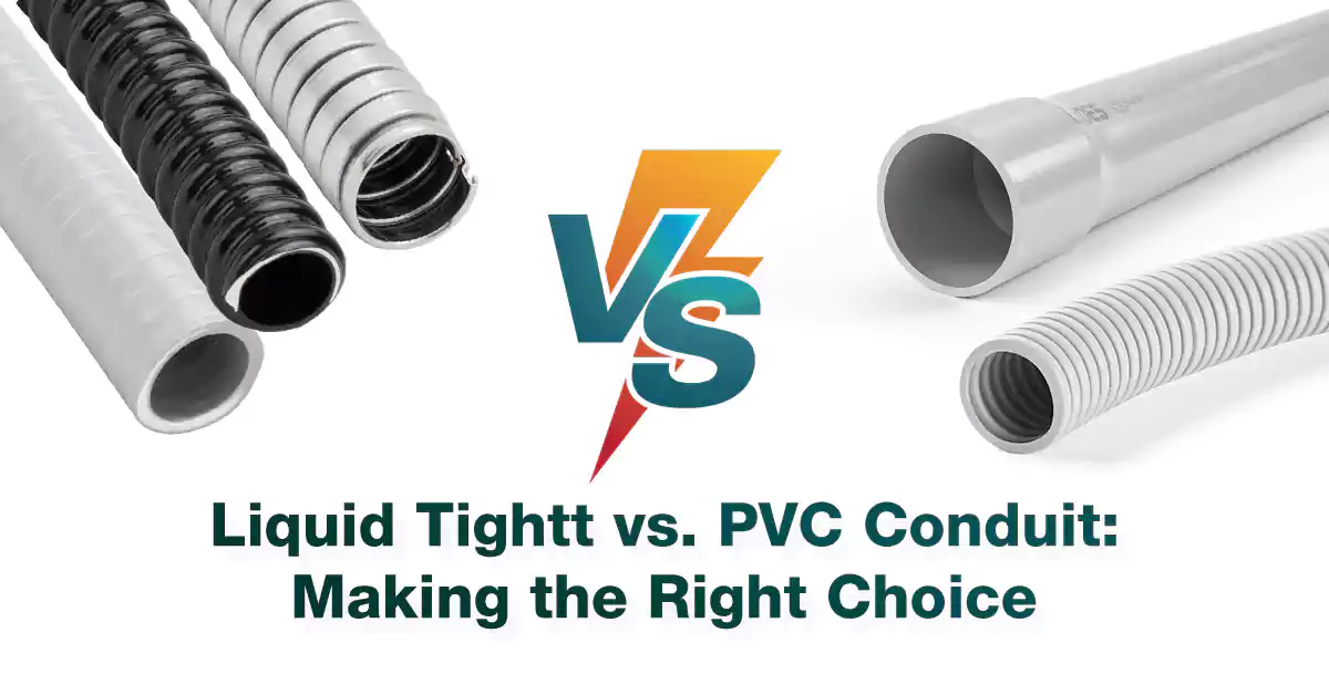 Liquid Tight Conduit Vs. Pvc Conduit: Making the Right Choice