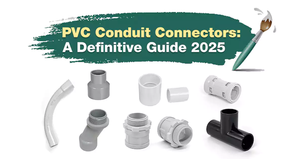 PVC 导管连接器权威指南 2025
