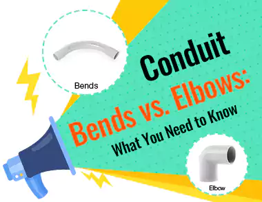 Conduit Bends Vs Elbows What You Need to Know